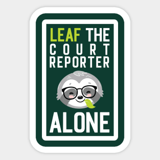 Funny Court Reporter Pun - Leaf me Alone - Gifts for Court Reporters Sticker